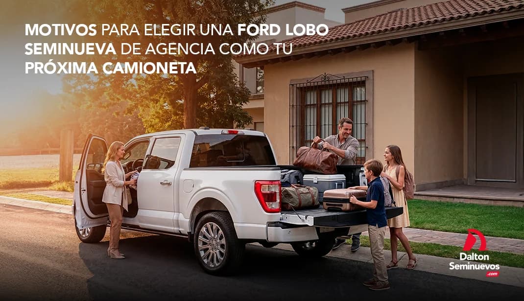 Motivos para elegir una Ford Lobo seminueva de agencia como tu próxima camioneta