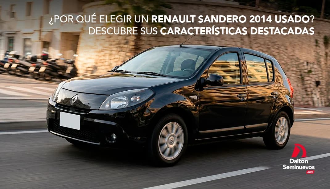 ¿Por qué elegir un Renault Sandero 2014 usado? Descubre sus características destacadas