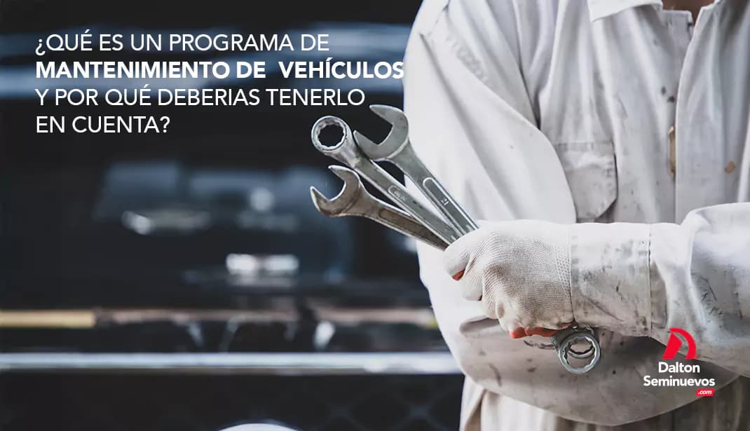 ¿Qué es un programa de mantenimiento de vehículos y por qué deberías tenerlo en cuenta?