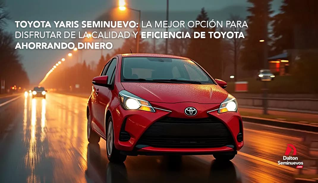Toyota Yaris Seminuevo: La mejor opción para disfrutar de la calidad y eficiencia de Toyota ahorrando dinero