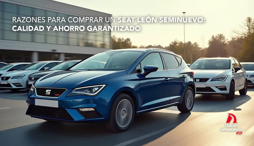 Razones para comprar un Seat León seminuevo: calidad y ahorro garantizado
