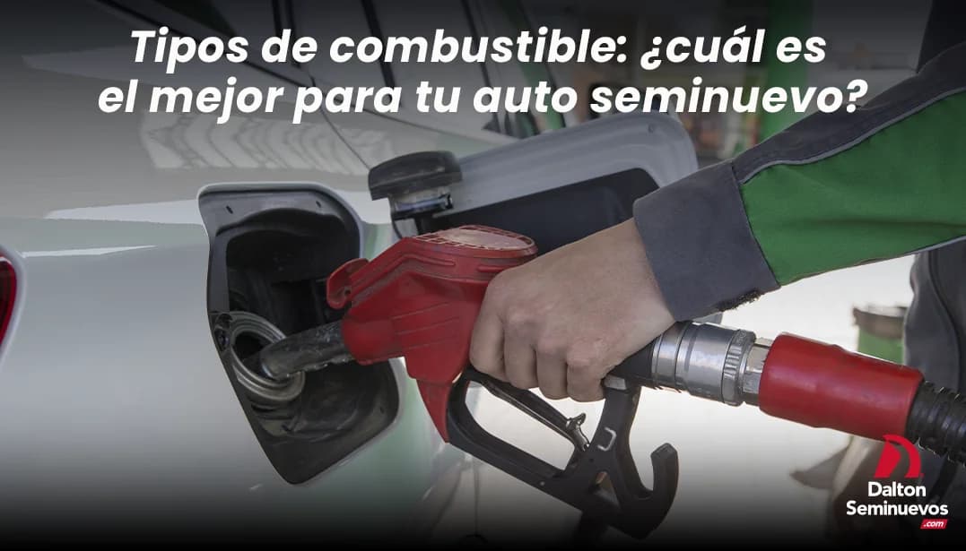 Tipos de combustible: ¿cuál es el mejor para tu auto seminuevo?