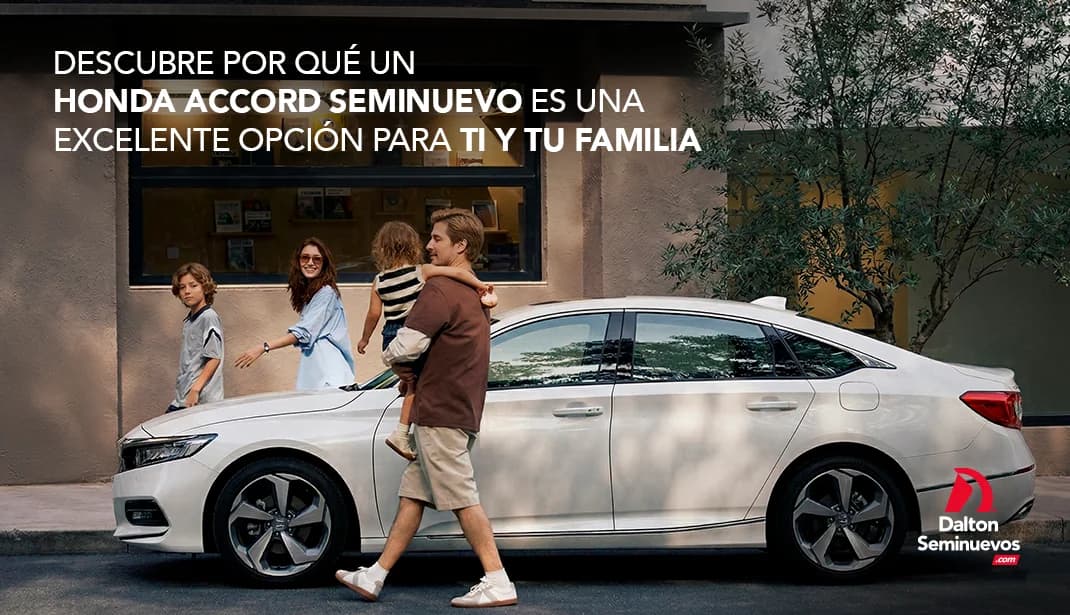 Descubre por qué un Honda Accord seminuevo es una excelente opción para ti y tu familia