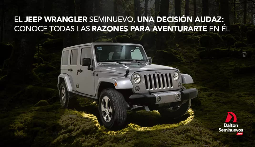 El Jeep Wrangler seminuevo, una decisión audaz: conoce todas las razones para aventurarte en él