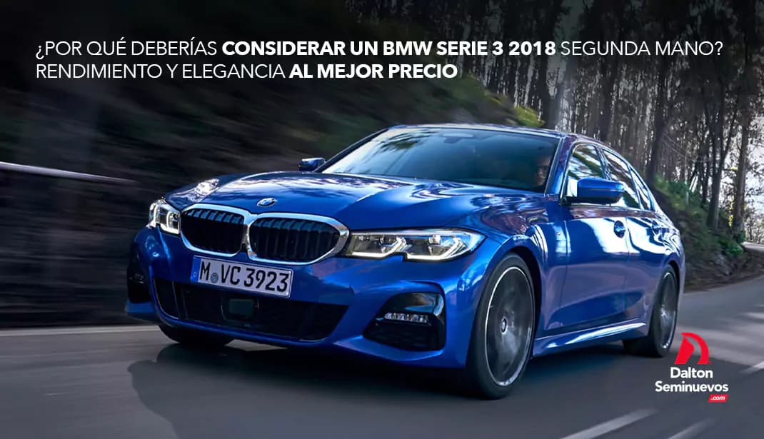 ¿Por qué deberías considerar un BMW Serie 3 2018 segunda mano? Rendimiento y elegancia al mejor precio