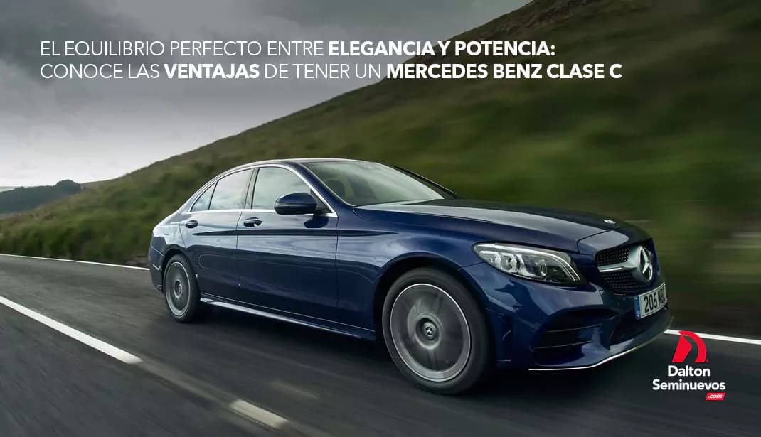 El equilibrio perfecto entre elegancia y potencia: conoce las ventajas de tener un Mercedes Benz Clase C