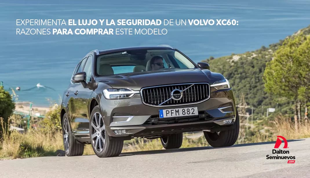 Experimenta el lujo y la seguridad de un Volvo XC60: razones para comprar este modelo