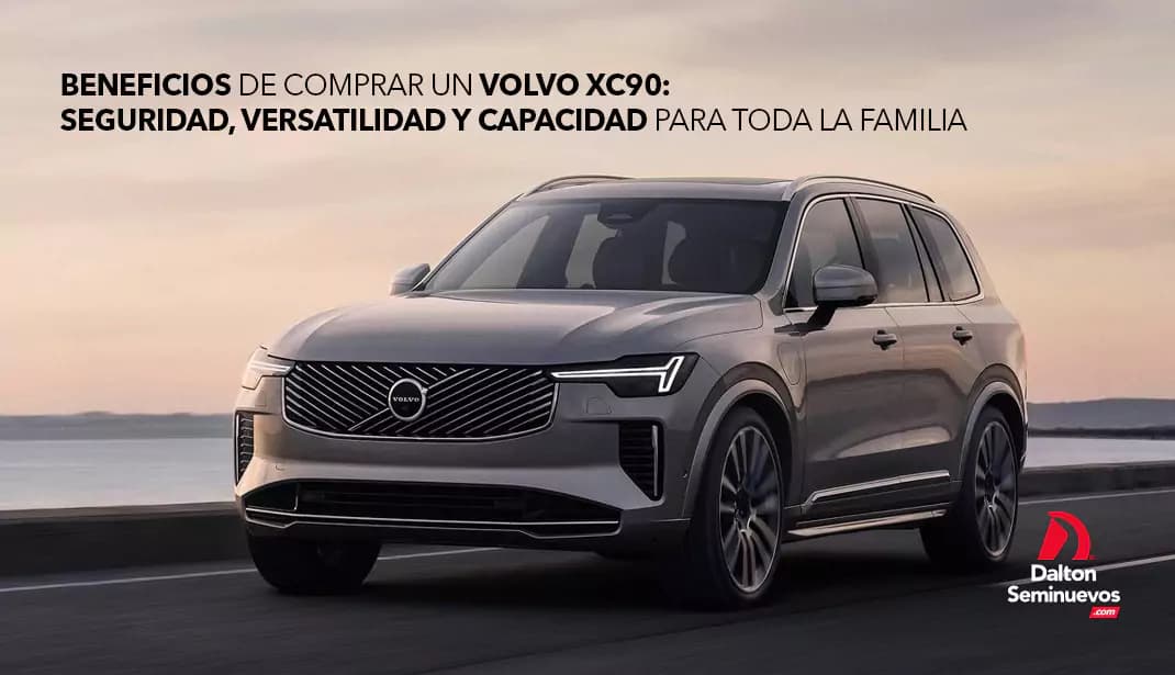 Beneficios de comprar un Volvo XC90: seguridad, versatilidad y capacidad para toda la familia