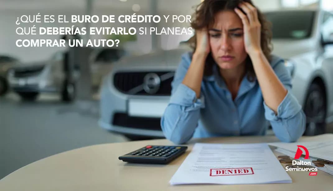¿Qué es el buro de crédito y por qué deberías evitarlo si planeas comprar un auto?