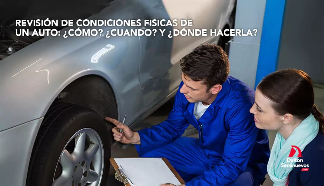 Revisión de condiciones físicas de un auto: ¿Cómo? ¿Cuándo? y ¿Dónde hacerla?