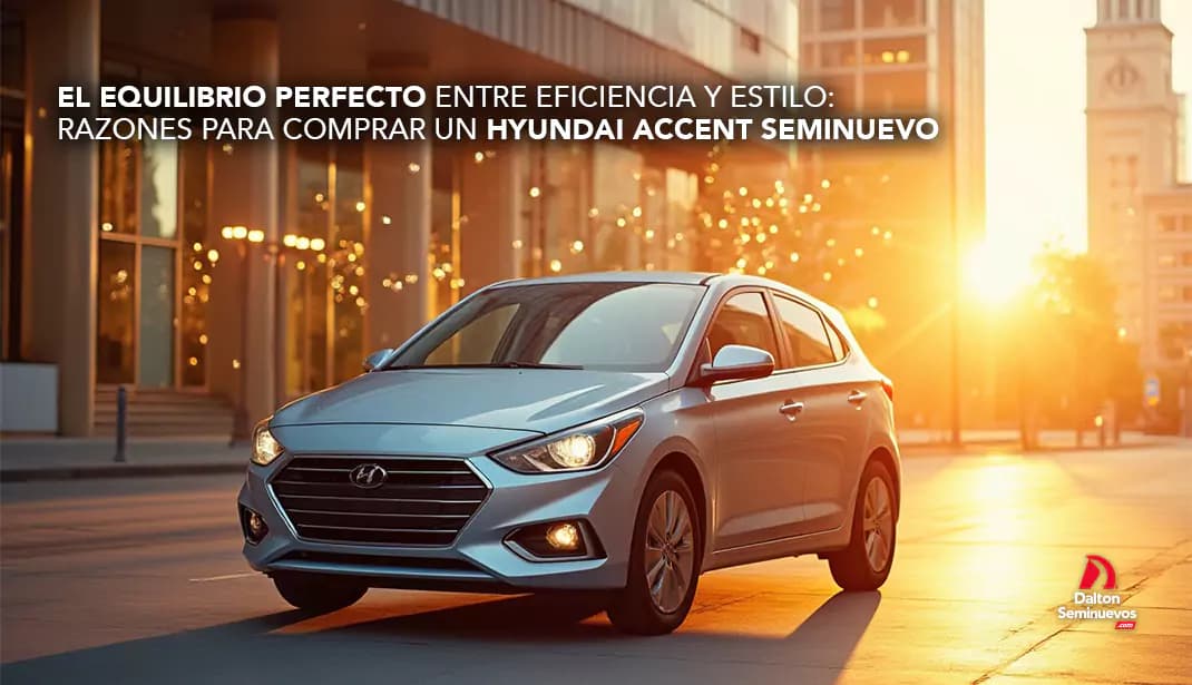 El equilibrio perfecto entre eficiencia y estilo: Razones para comprar un Hyundai Accent seminuevo